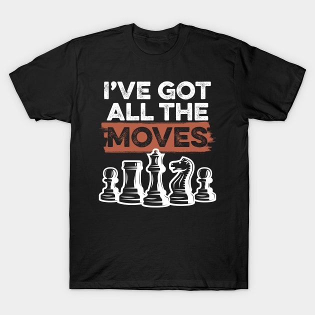 I've Got All The Moves Chess T-Shirt by divawaddle